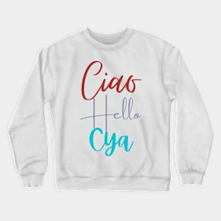 Ciao Hello Cya Crewneck Sweatshirt